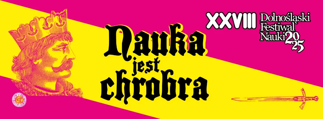 logo DFN 2025, jaskrawe żółto-różowe. Z lewej głowa Chrobrego, w prawym dolnym rogu miecz, na środku czarny napis " Nauka jest Chrobra", w górnym rogu biały napis XXVIII Dolnośląski Festiwal Nauki 2025